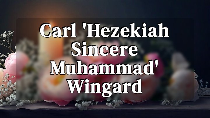 Carl 'Hezekiah Sincere Muhammad' Wingard