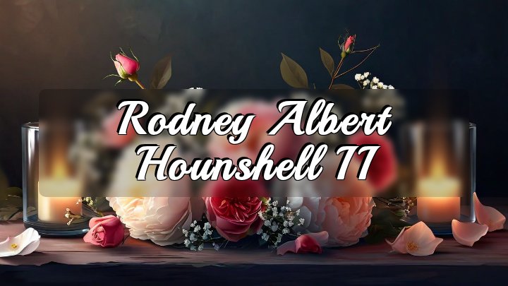 Rodney Albert Hounshell II