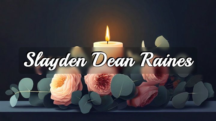 Slayden Dean Raines